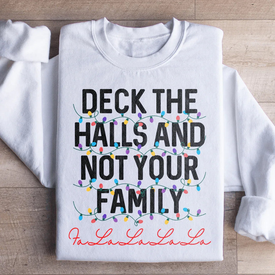 Deck The Halls And Not Your Family Sweatshirt - WonderingCloth