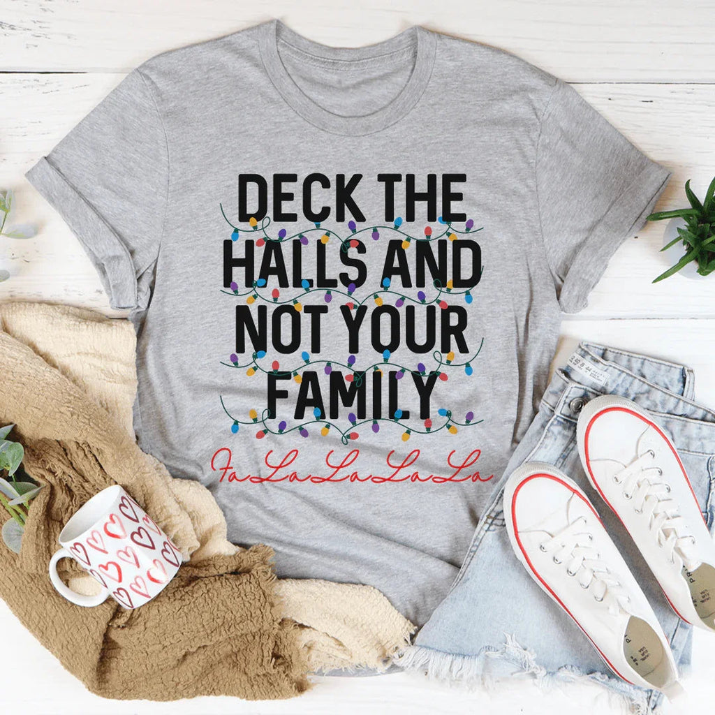 Deck The Halls And Not Your Family Tee - WonderingCloth