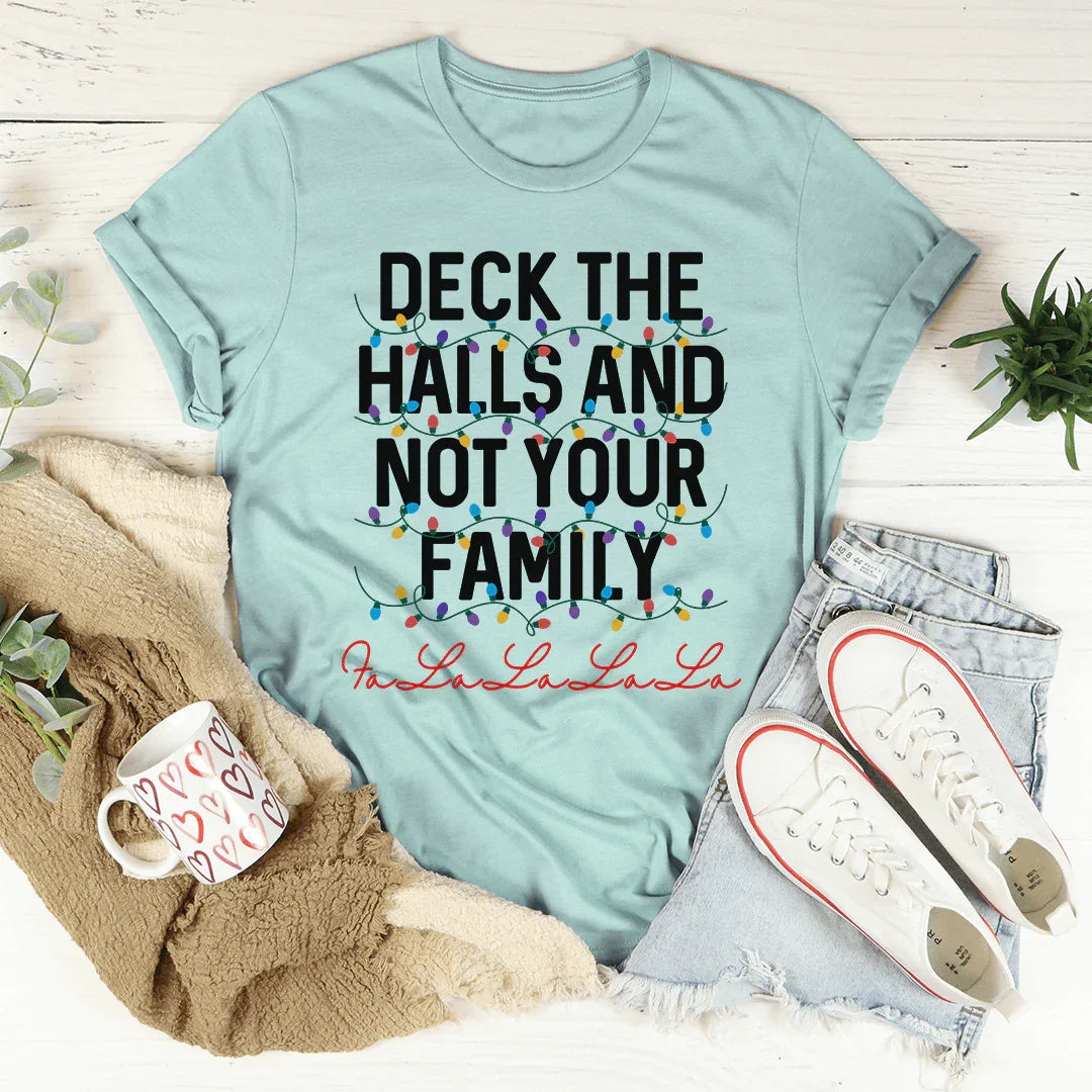Deck The Halls And Not Your Family Tee - WonderingCloth