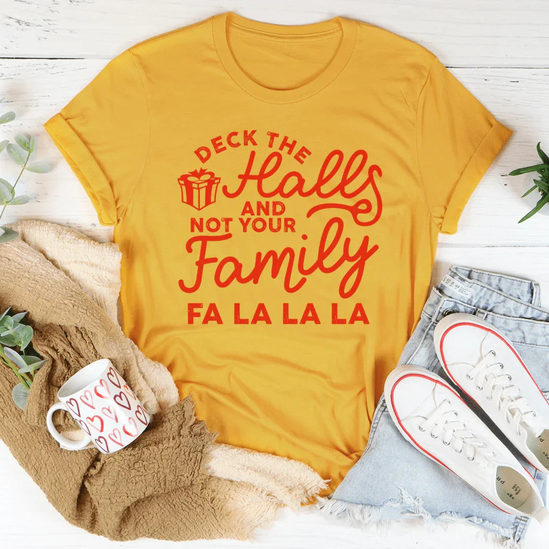 Deck The Halls And Not Your Family Tee - WonderingCloth