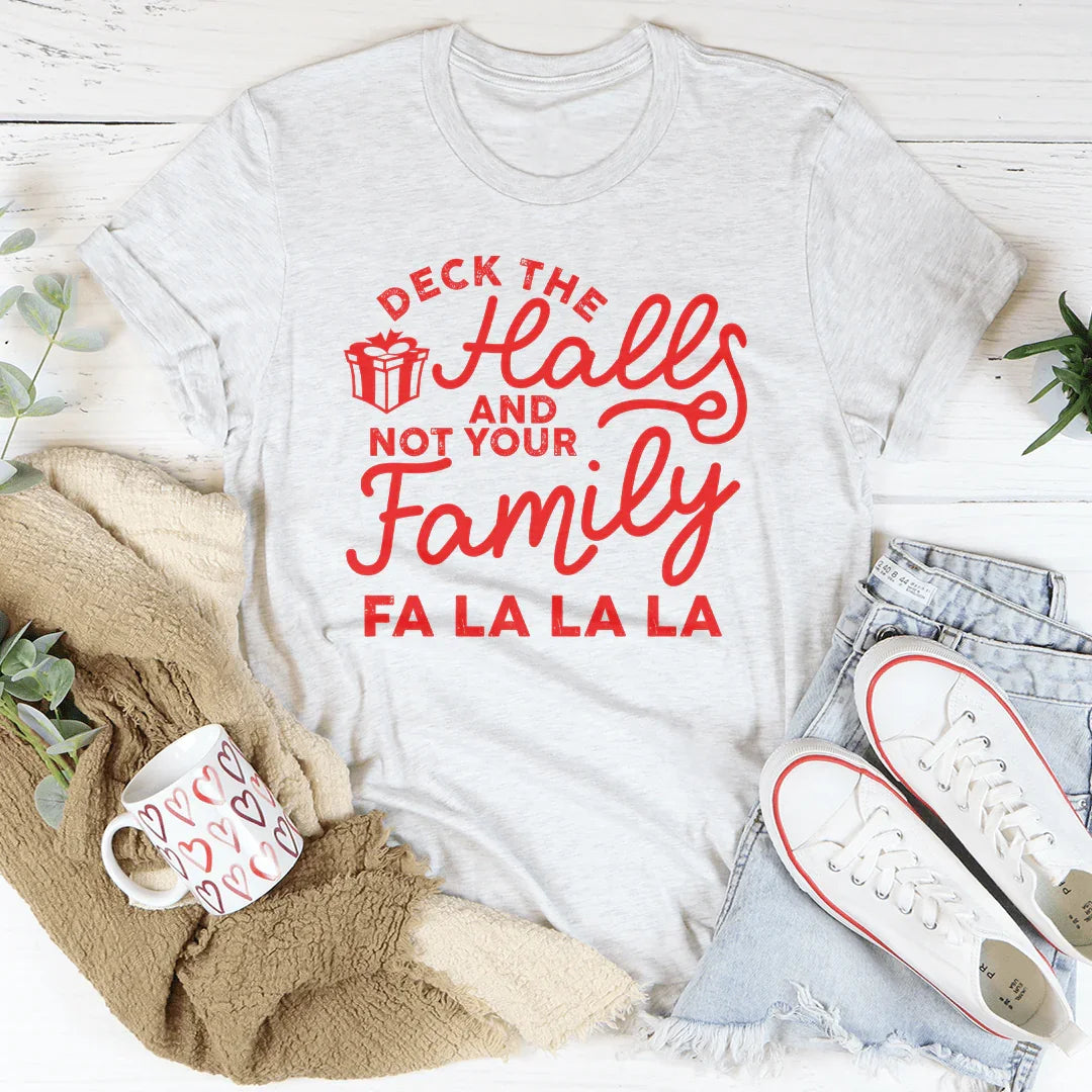 Deck The Halls And Not Your Family Tee - WonderingCloth