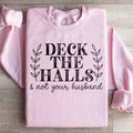 Deck The Halls And Not Your Husband Sweatshirt - WonderingCloth