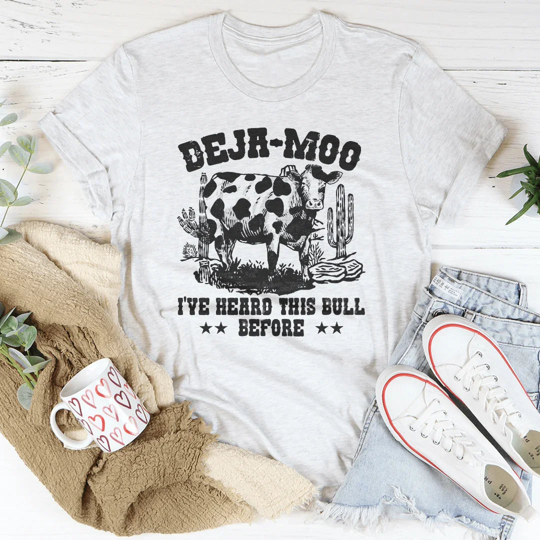 Deja Moo I've Heard This Bull Before Tee - WonderingCloth