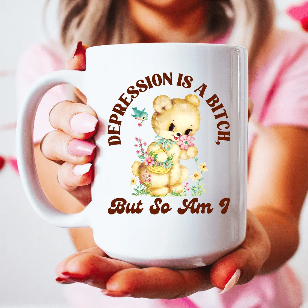 Depression Is A Bitch But So Am I 15 oz - WonderingCloth