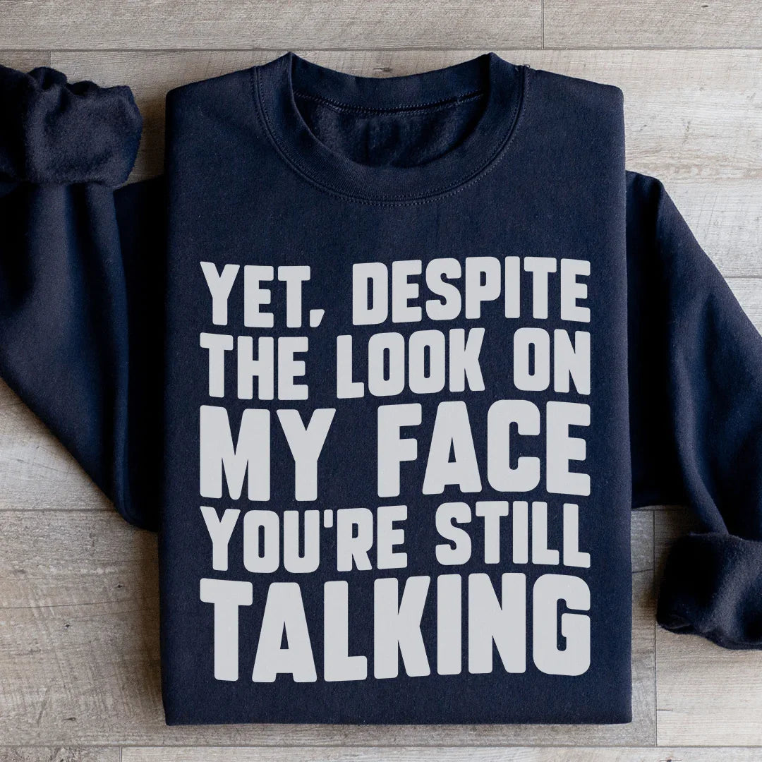 Despite The Look On My Face You're Still Talking Sweatshirt - WonderingCloth