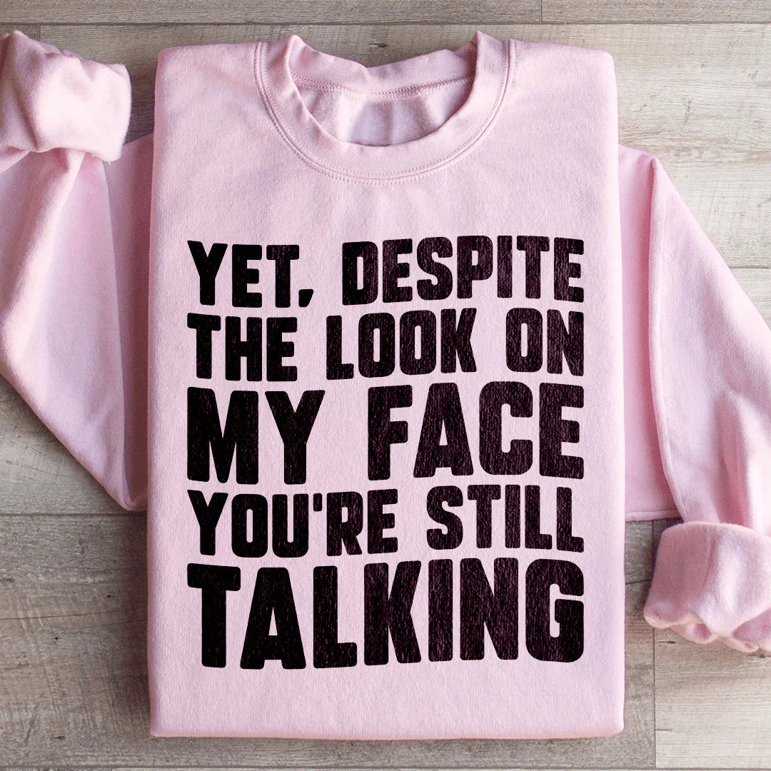Despite The Look On My Face You're Still Talking Sweatshirt - WonderingCloth