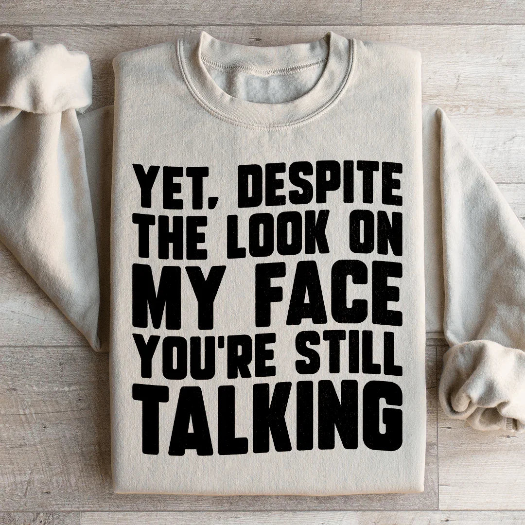 Despite The Look On My Face You're Still Talking Sweatshirt - WonderingCloth