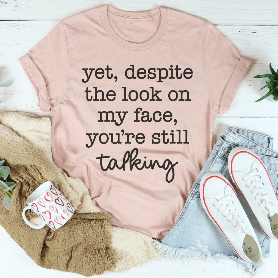 Despite The Look On My Face You're Still Talking Tee - WonderingCloth