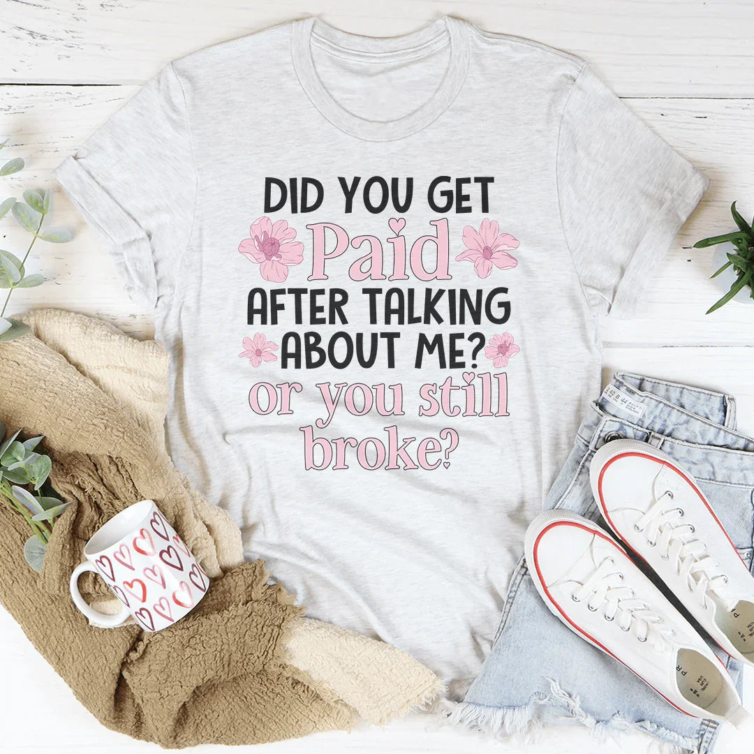 Did You Get Paid After Talking About Me Tee - WonderingCloth