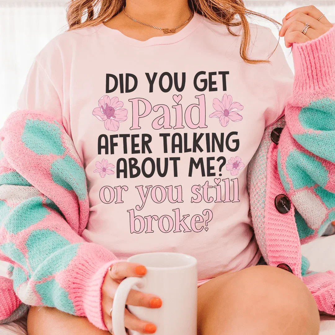 Did You Get Paid After Talking About Me Tee - WonderingCloth