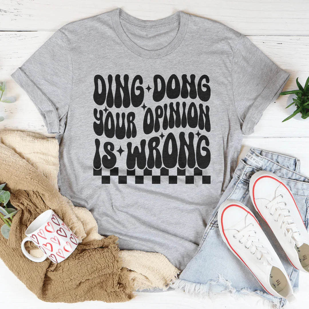 Ding Dong Your Opinion Is Wrong Tee - WonderingCloth