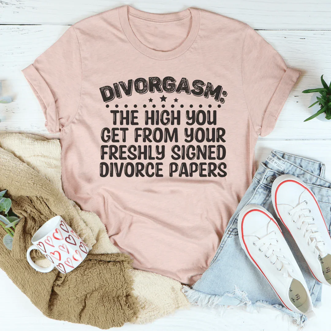 Divorgasn The High You Get From your Freshly Signed Divorce Papers Tee - WonderingCloth