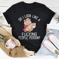 Do I Look Like A F* People Person Tee - WonderingCloth