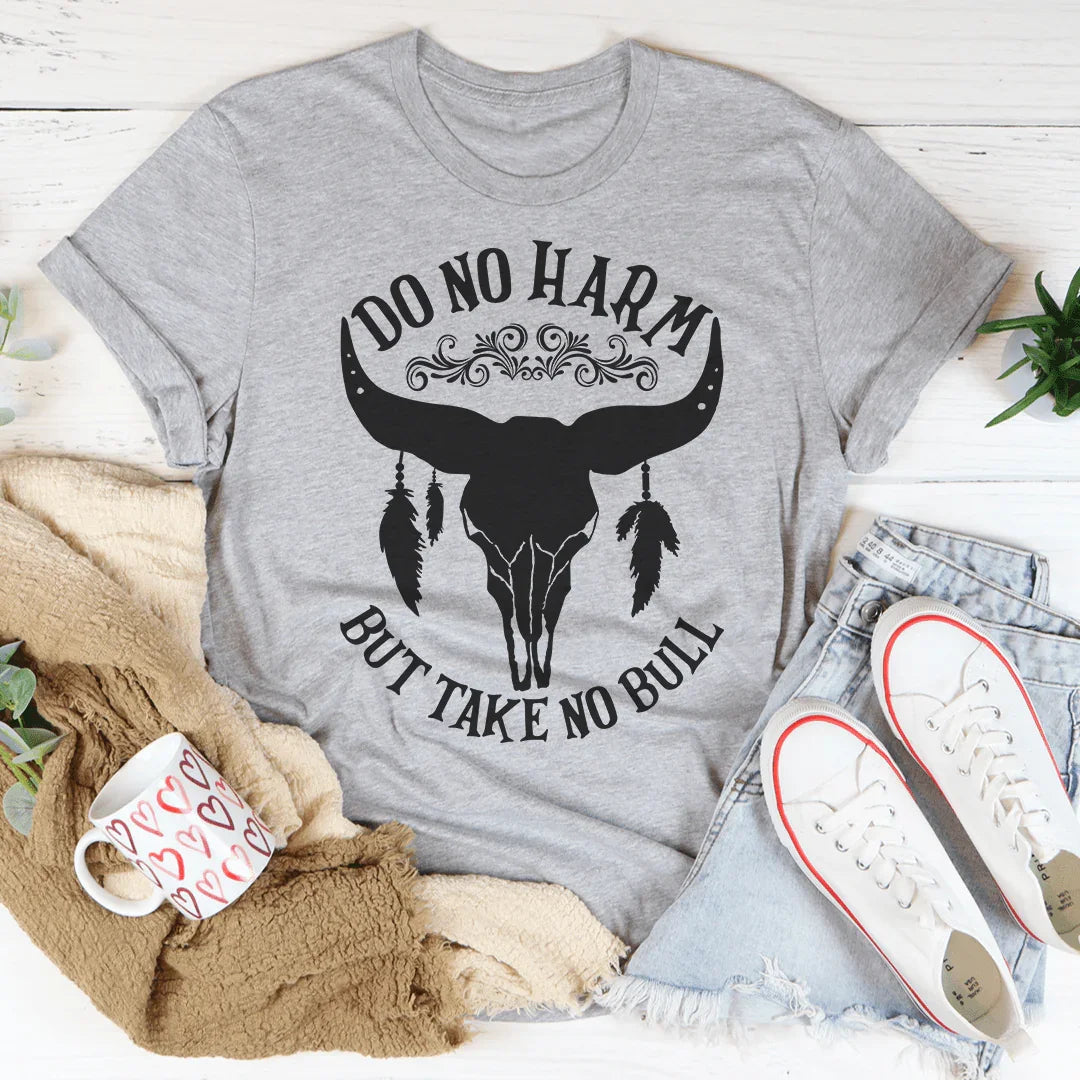 Do No Harm But Take No Bull Tee - WonderingCloth