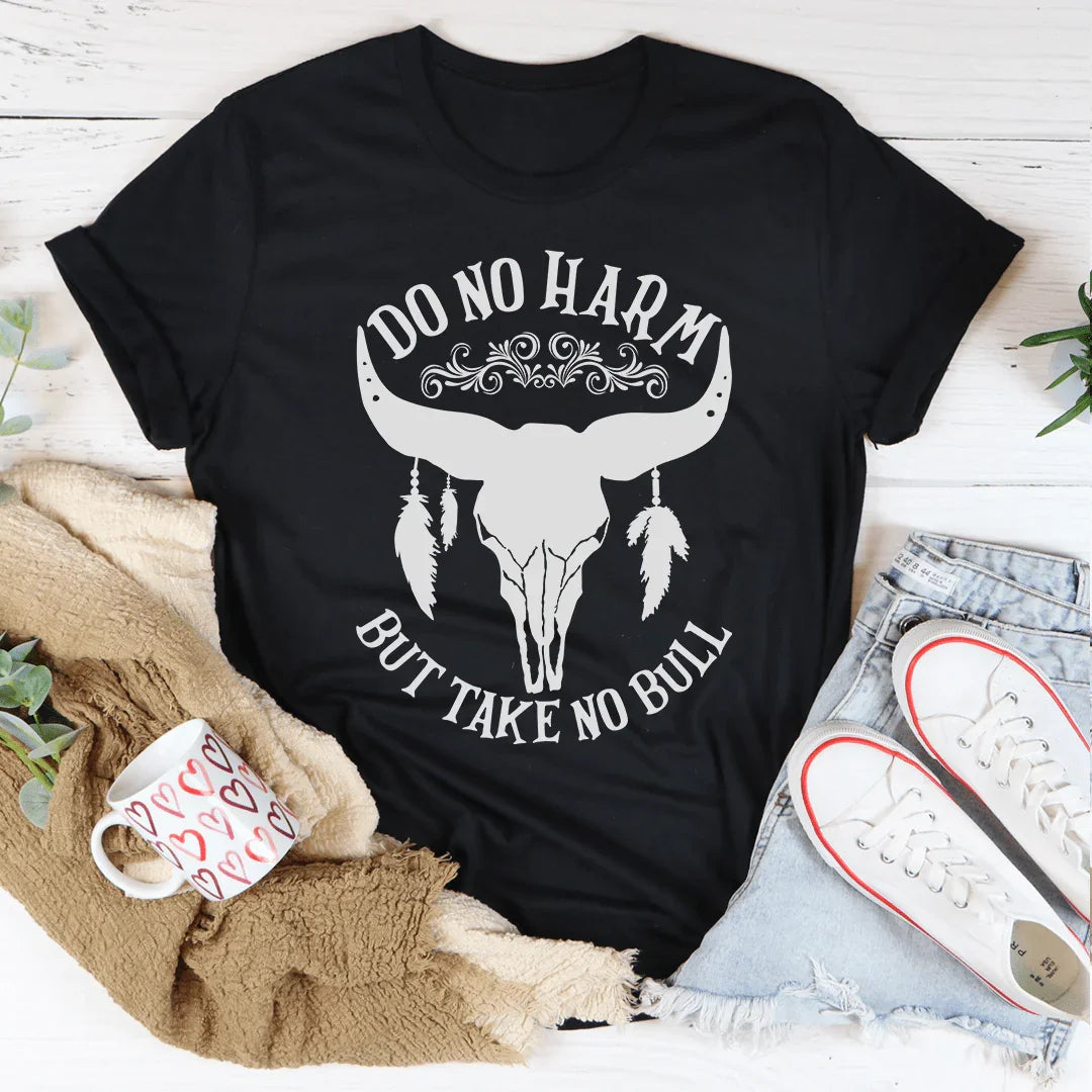 Do No Harm But Take No Bull Tee - WonderingCloth