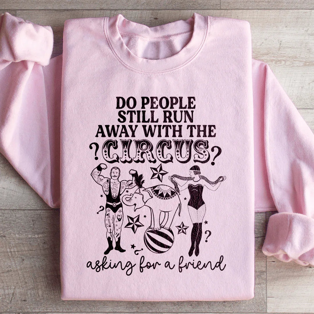 Do People Still Run Away With The Circus Sweatshirt - WonderingCloth