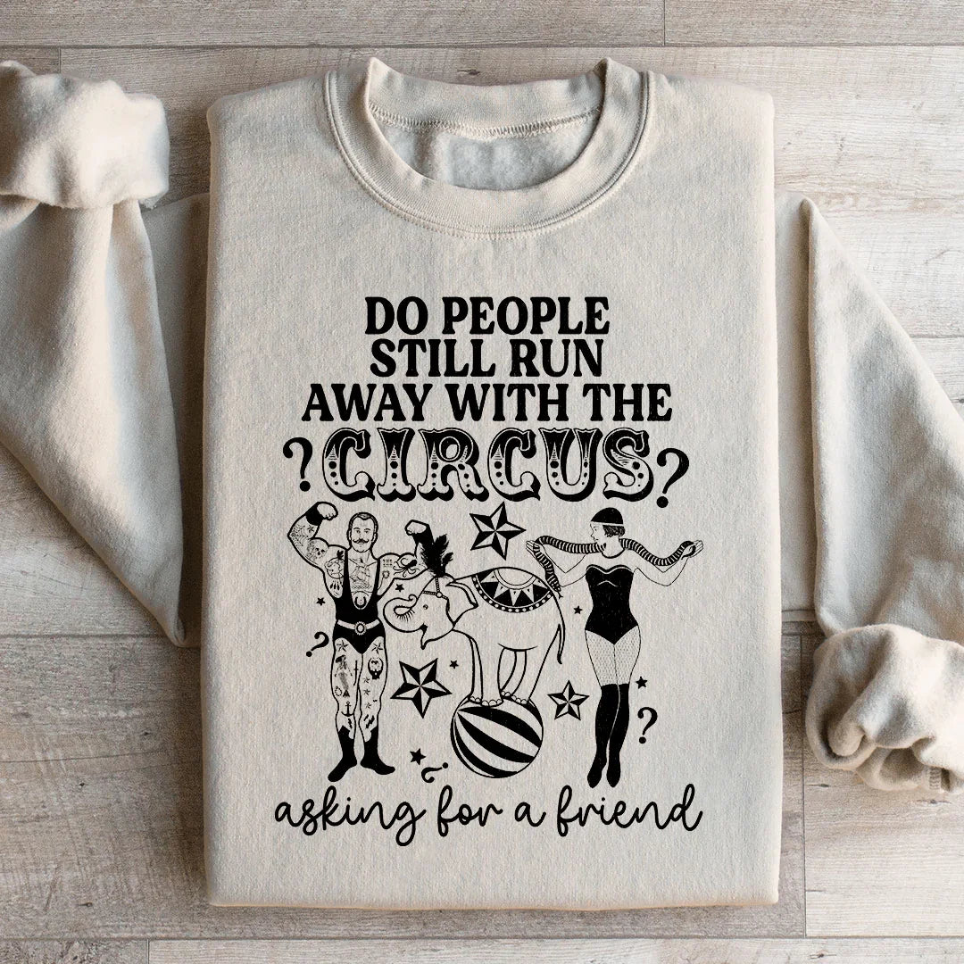 Do People Still Run Away With The Circus Sweatshirt - WonderingCloth