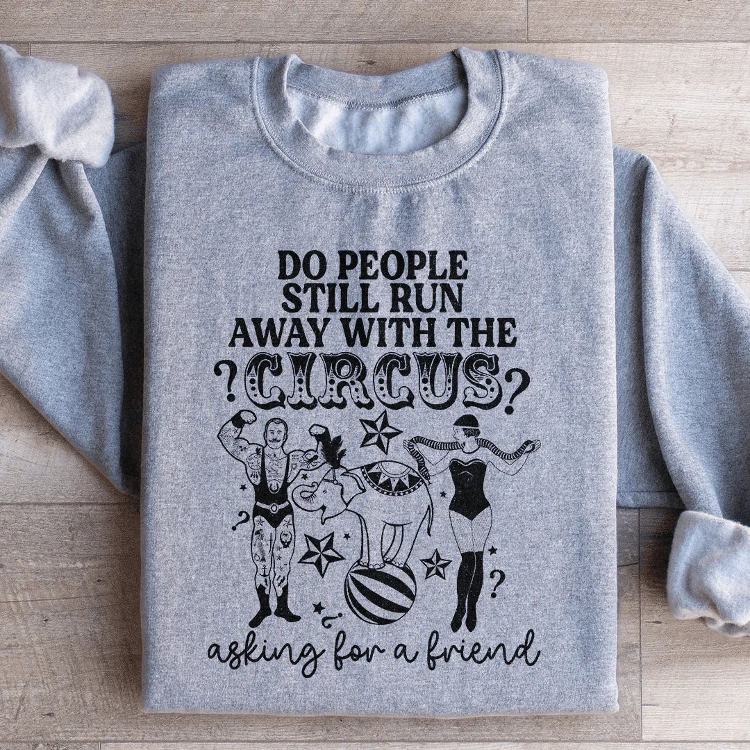 Do People Still Run Away With The Circus Sweatshirt - WonderingCloth