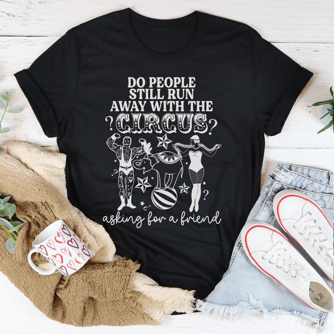 Do People Still Run Away With The Circus Tee - WonderingCloth