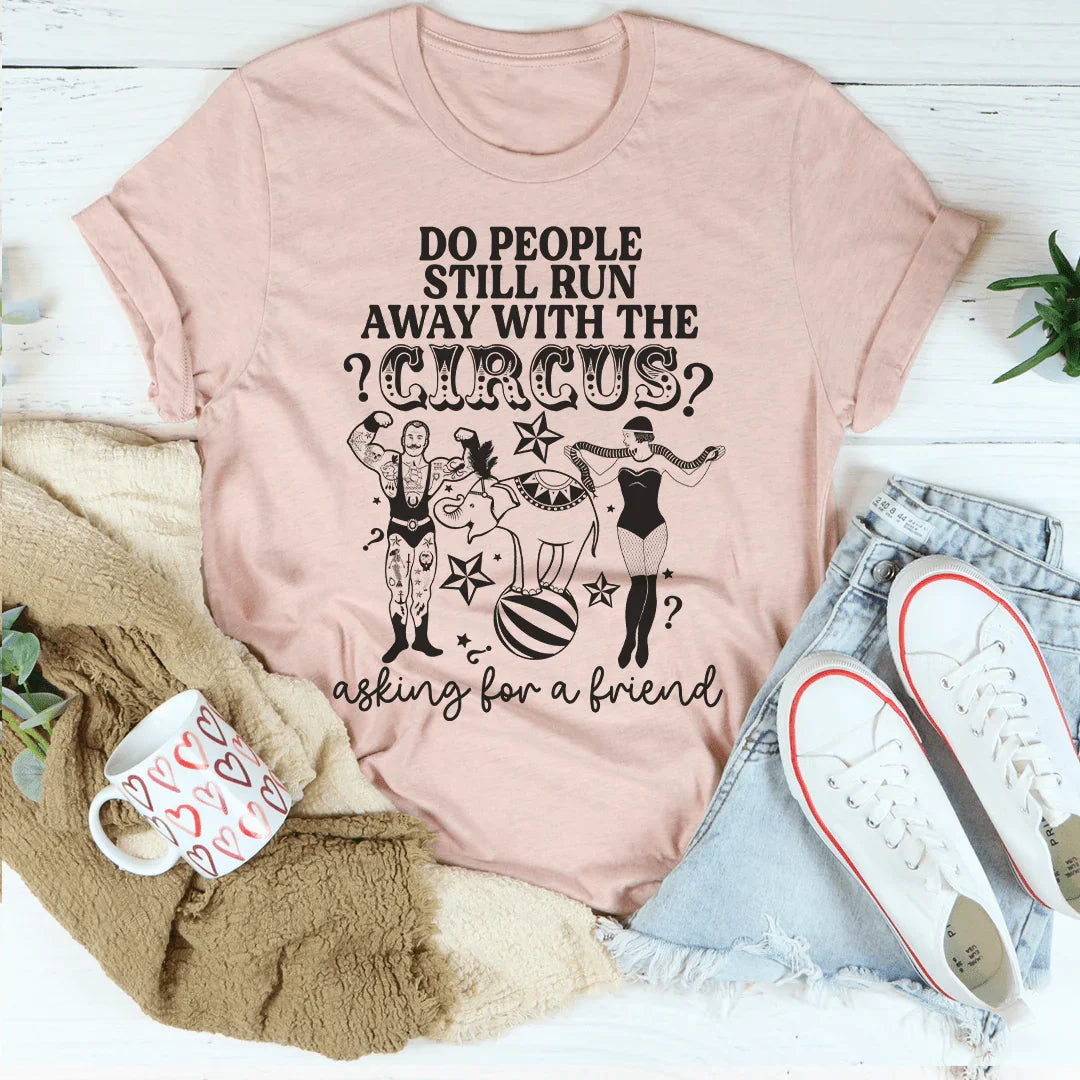 Do People Still Run Away With The Circus Tee - WonderingCloth
