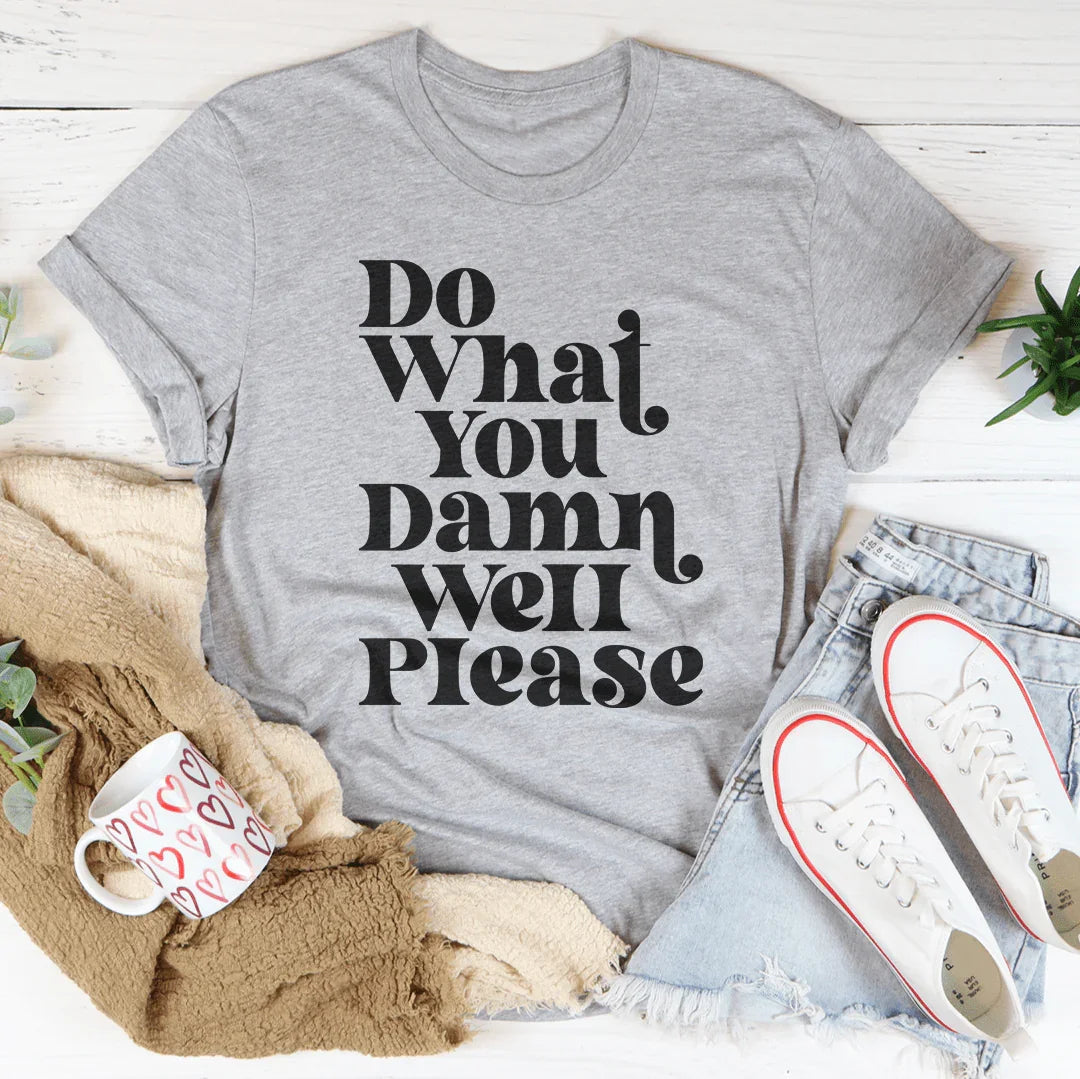 Do What You Damn Well Please Tee - WonderingCloth