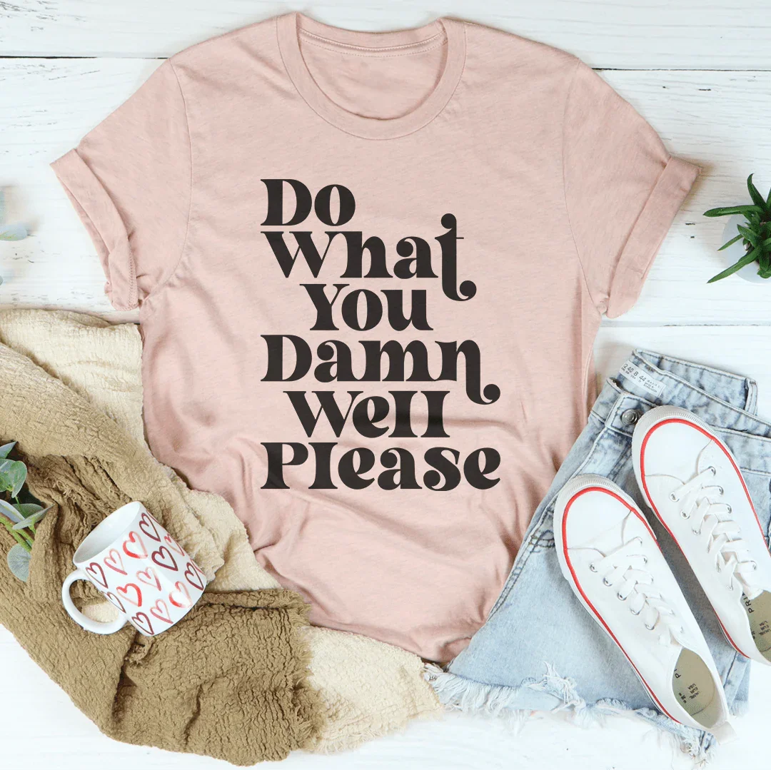 Do What You Damn Well Please Tee - WonderingCloth