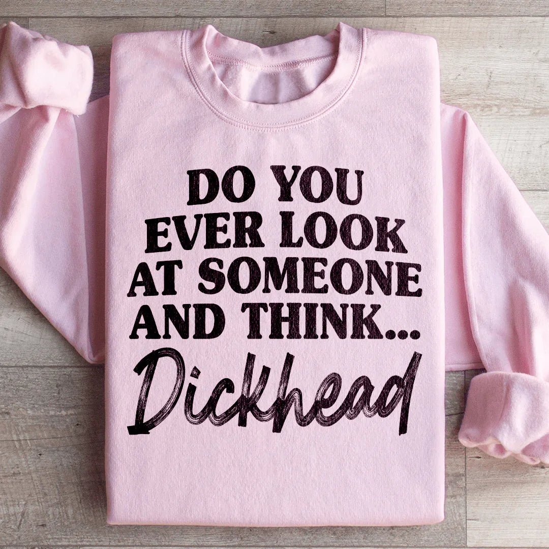 Do You Ever Look At Someone Sweatshirt - WonderingCloth