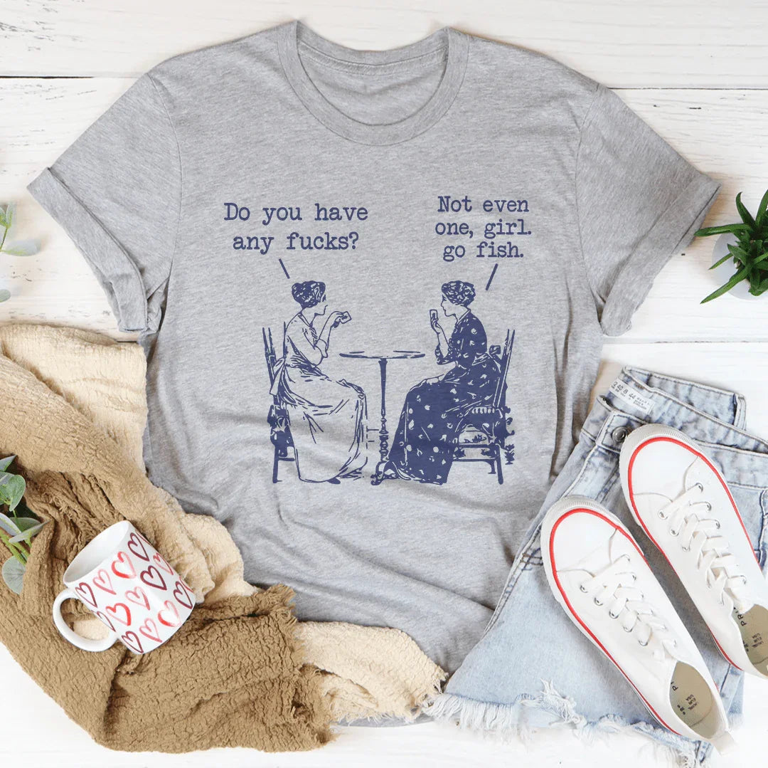 Do You Have Any F-cks Not Even One Girl Go Fish Tee - WonderingCloth