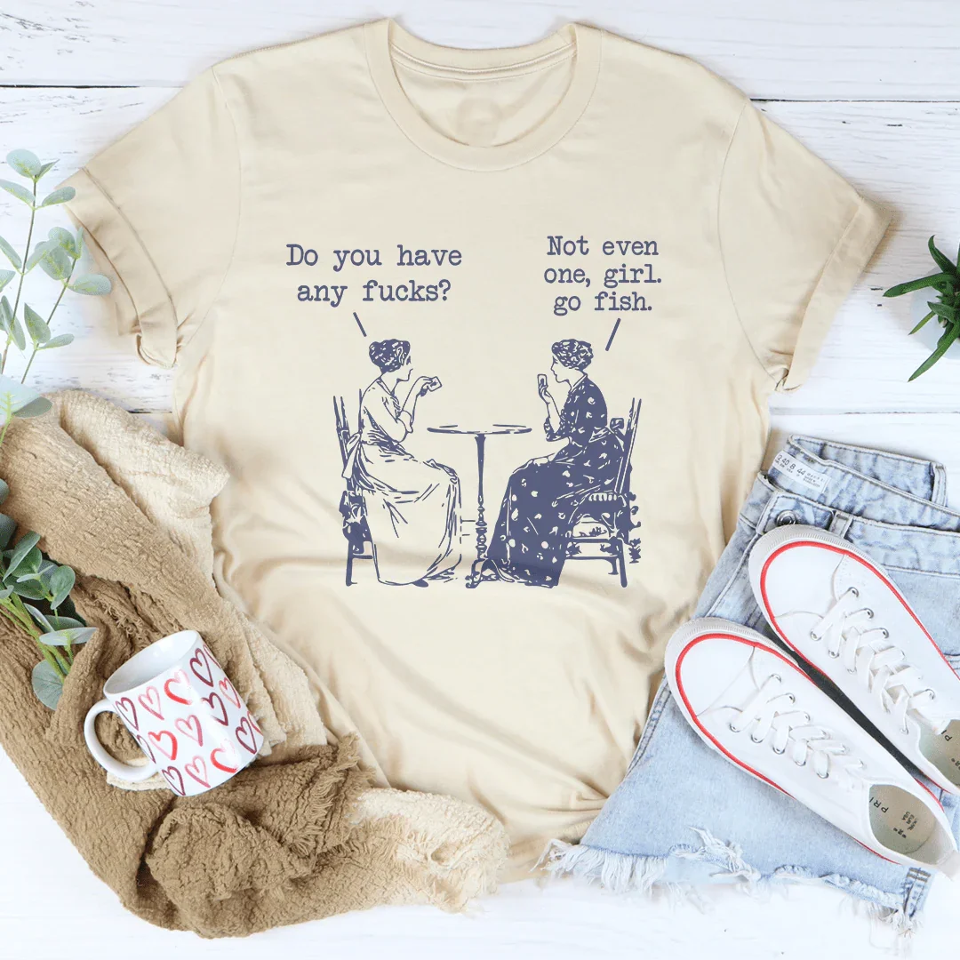 Do You Have Any F-cks Not Even One Girl Go Fish Tee - WonderingCloth