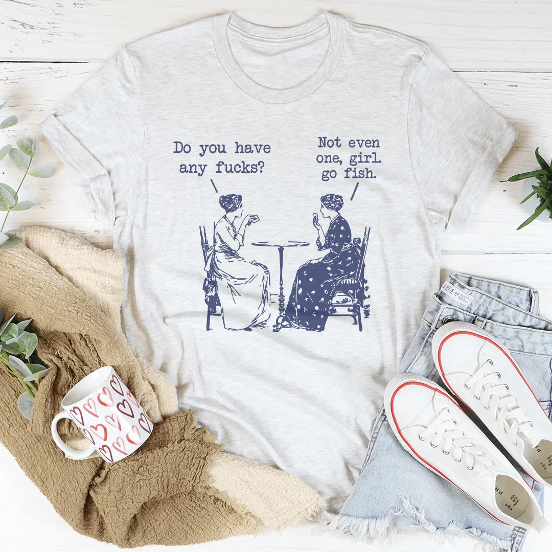 Do You Have Any F-cks Not Even One Girl Go Fish Tee - WonderingCloth