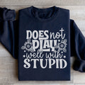 Does Not Play Well With Stupid Sweatshirt - WonderingCloth