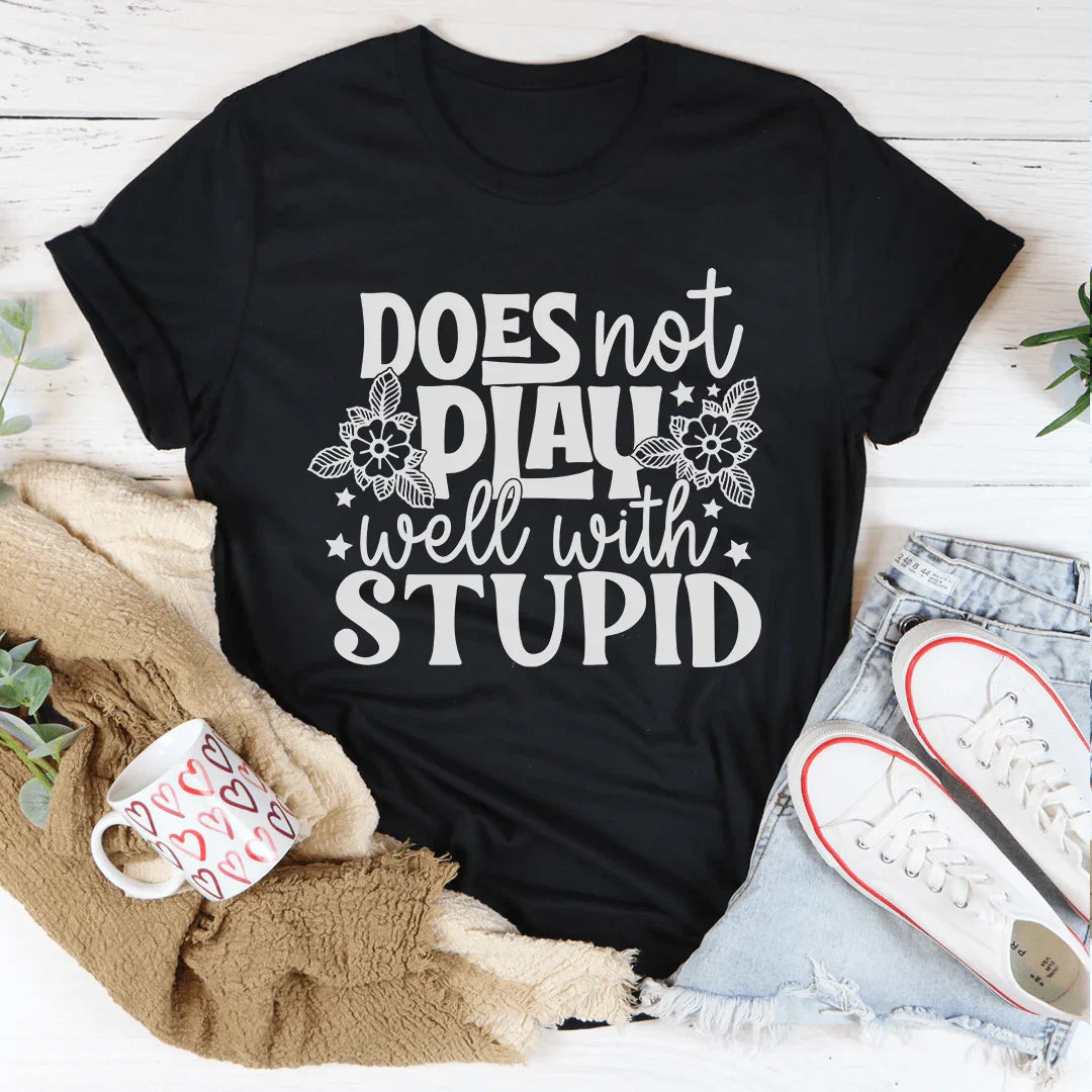 Does Not Play Well With Stupid Tee - WonderingCloth