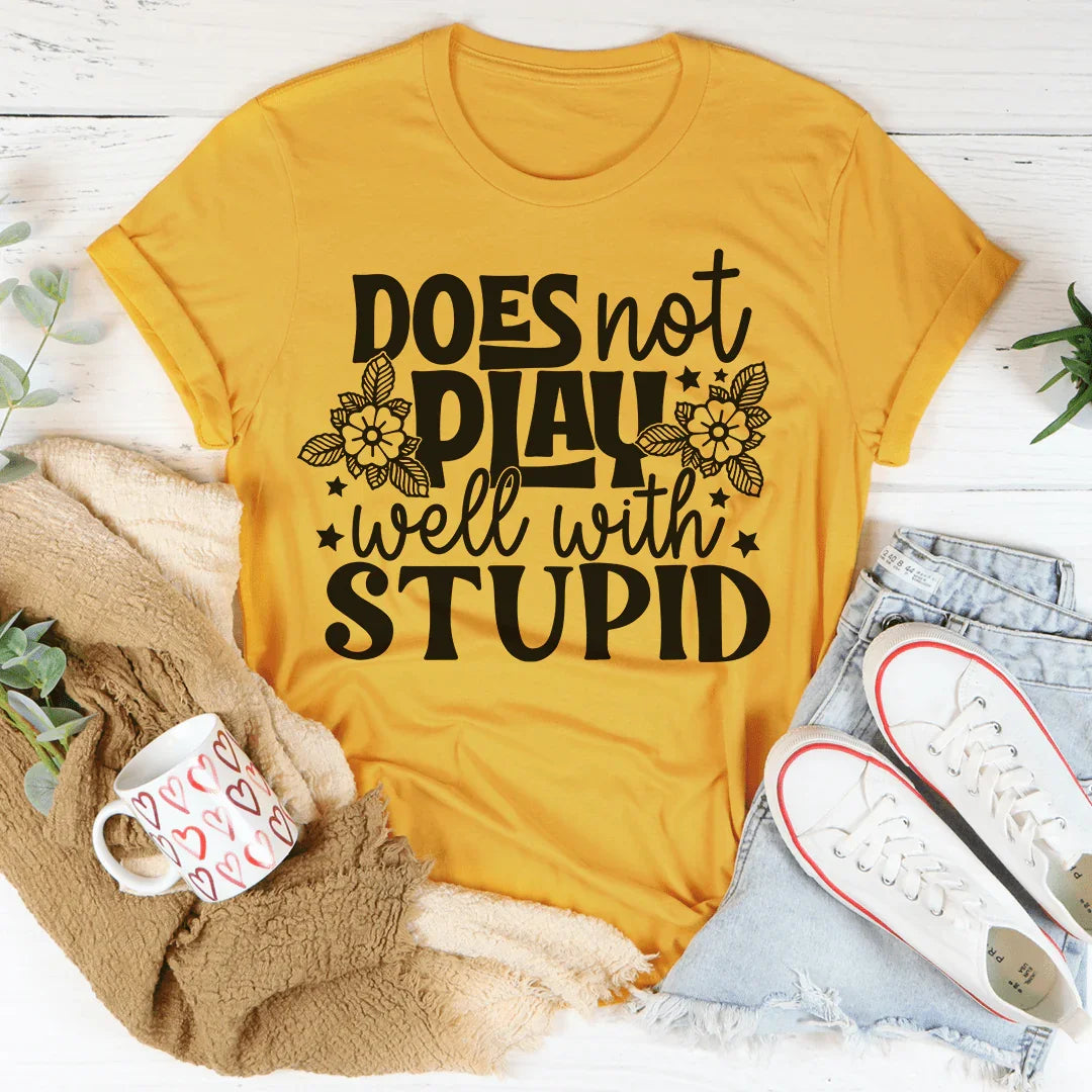 Does Not Play Well With Stupid Tee - WonderingCloth