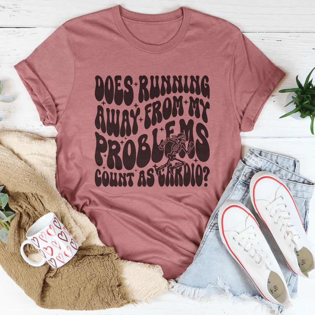Does Running Away From My Problems Count As Cardio Tee - WonderingCloth