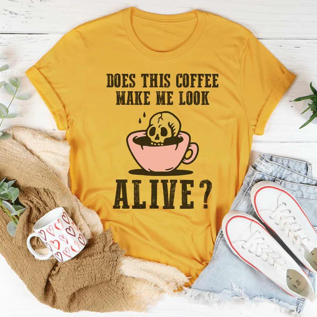 Does This Coffee Make Me Look Alive Tee - WonderingCloth