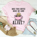 Does This Coffee Make Me Look Alive Tee - WonderingCloth