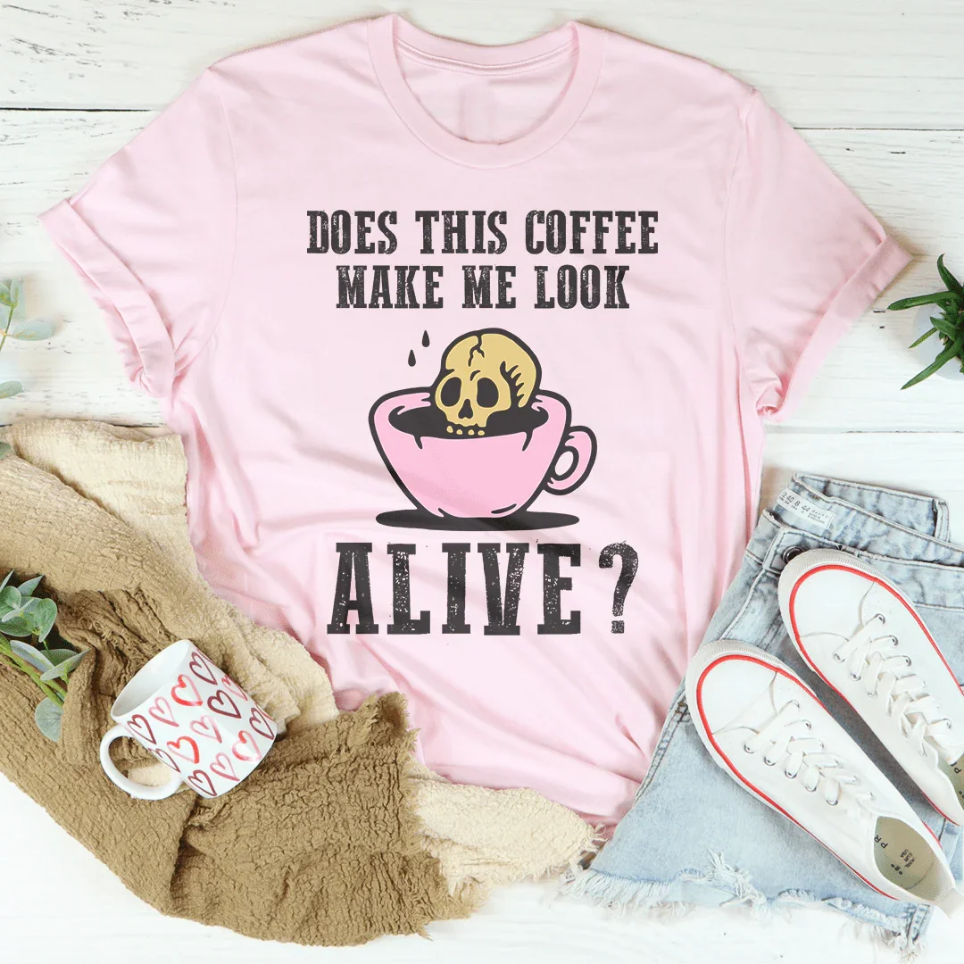 Does This Coffee Make Me Look Alive Tee - WonderingCloth