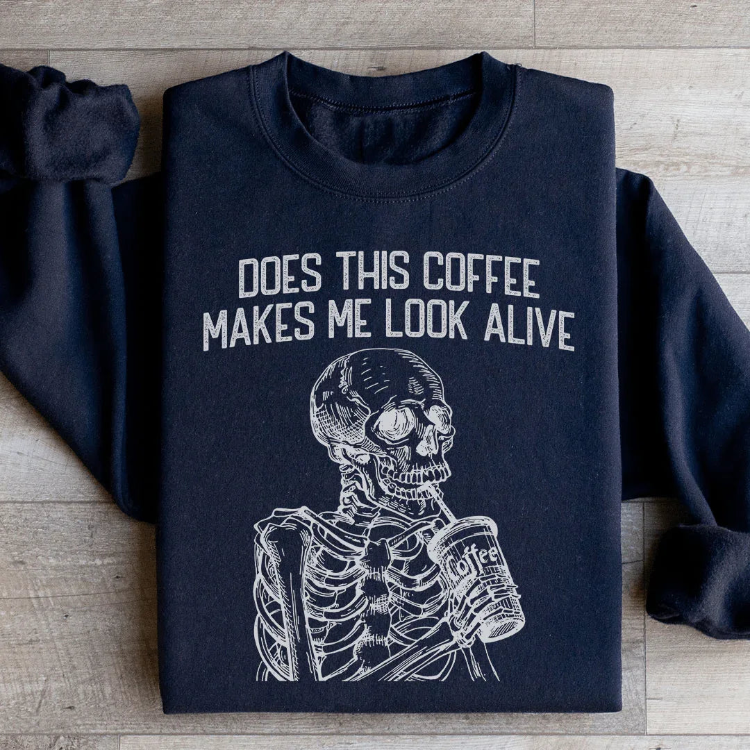 Does this Coffee Makes Me Look Alive Sweatshirt - WonderingCloth