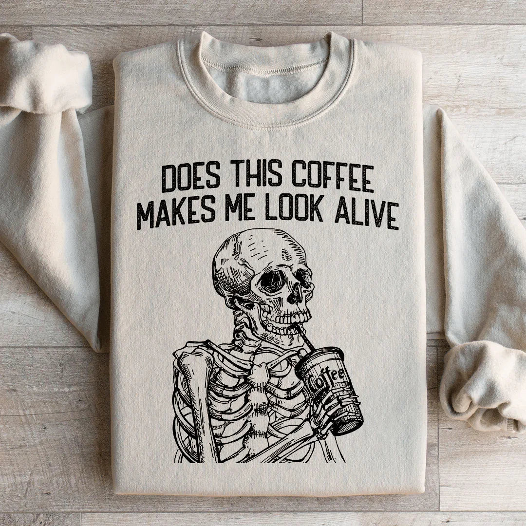 Does this Coffee Makes Me Look Alive Sweatshirt - WonderingCloth