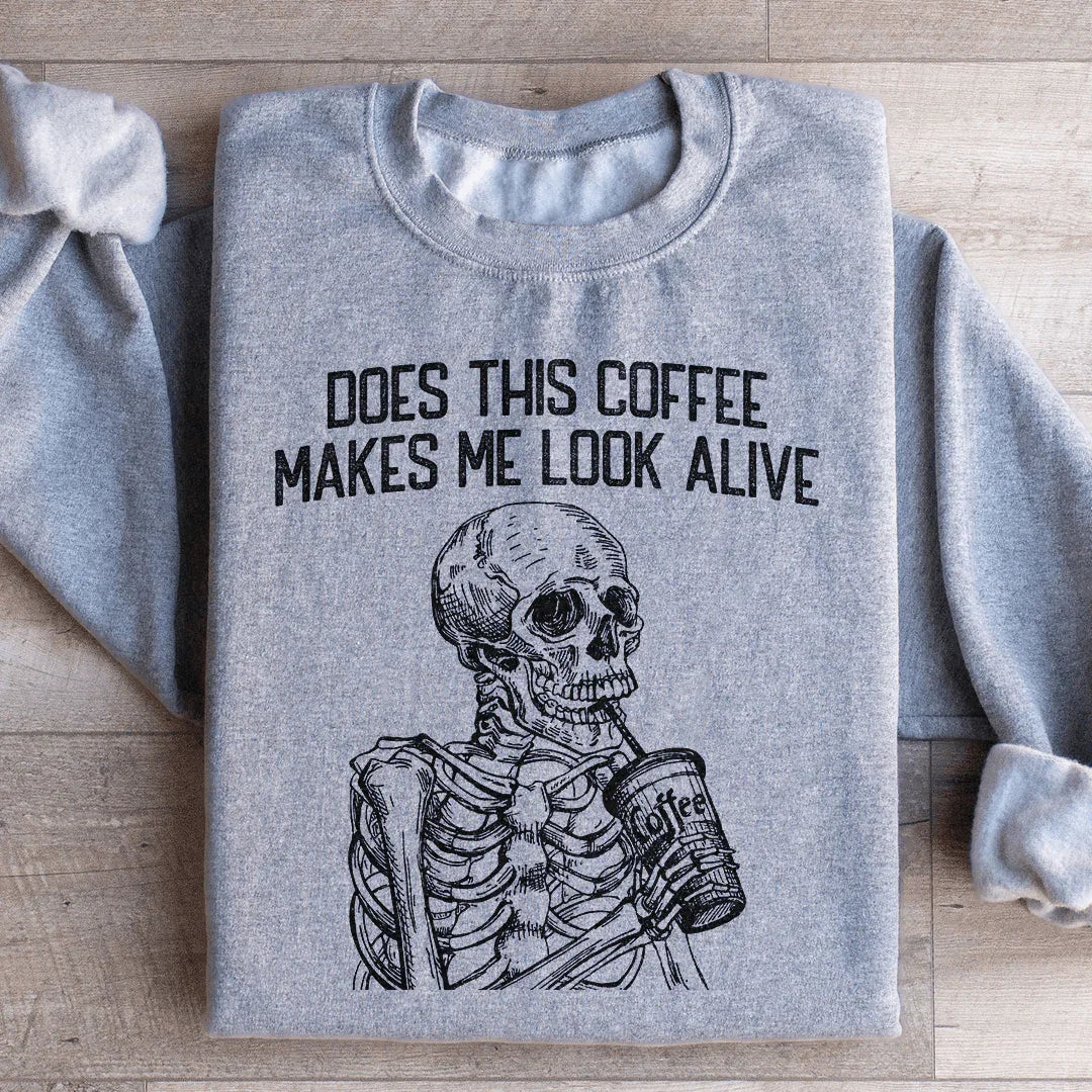 Does this Coffee Makes Me Look Alive Sweatshirt - WonderingCloth