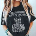 Does this Coffee Makes Me Look Alive Tee - WonderingCloth