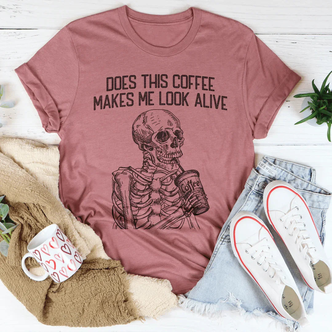 Does this Coffee Makes Me Look Alive Tee - WonderingCloth