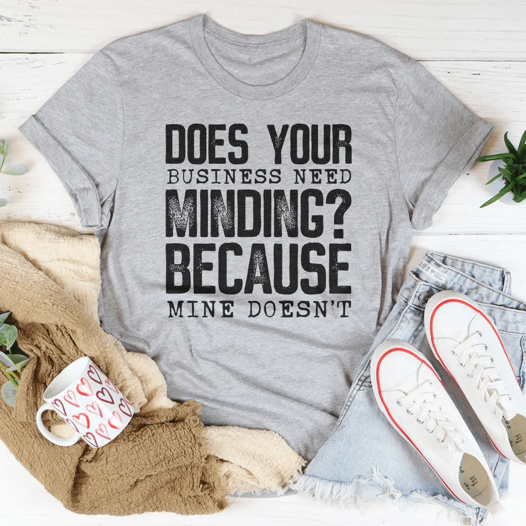 Does Your Business Need Minding Tee - WonderingCloth