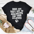 Dogs Are God’s Way Of Apologizing For Your Relatives Tee - WonderingCloth