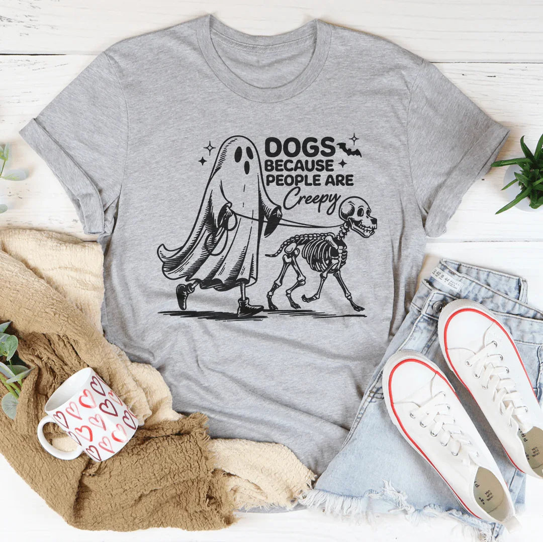 Dogs Because People Are Creepy Tee - WonderingCloth