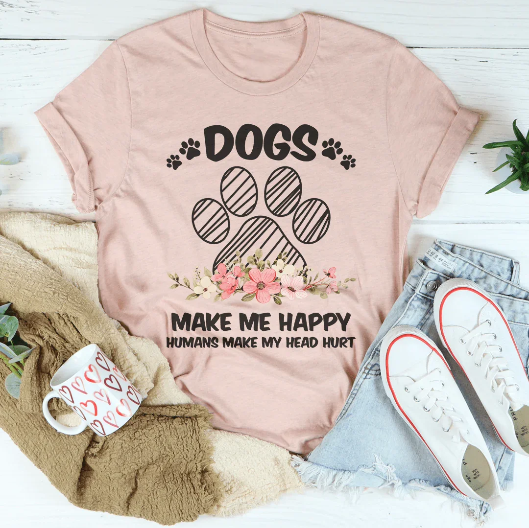 Dogs Make Me Happy Tee - WonderingCloth