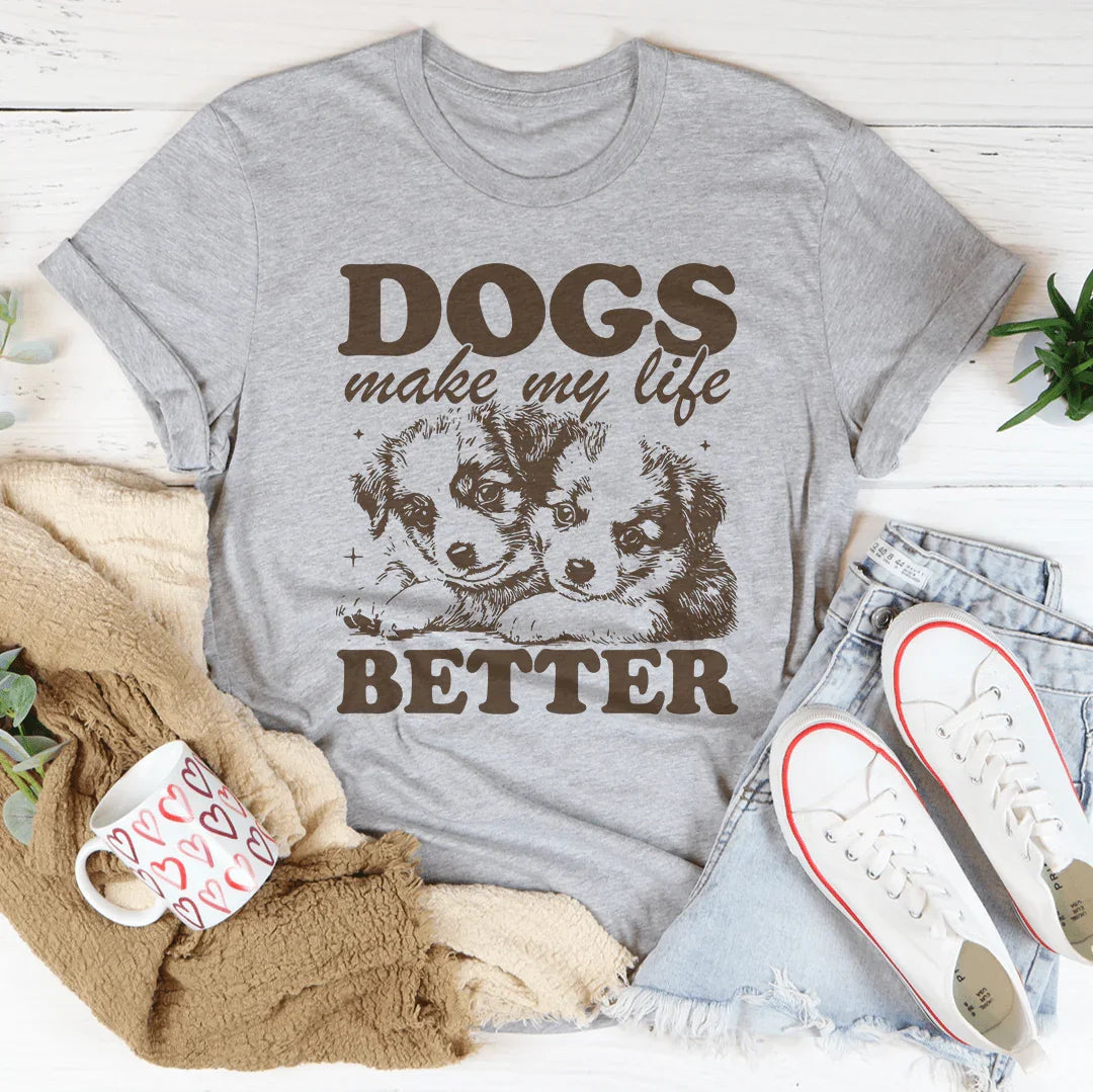 Dogs Make My Life Better Tee - WonderingCloth