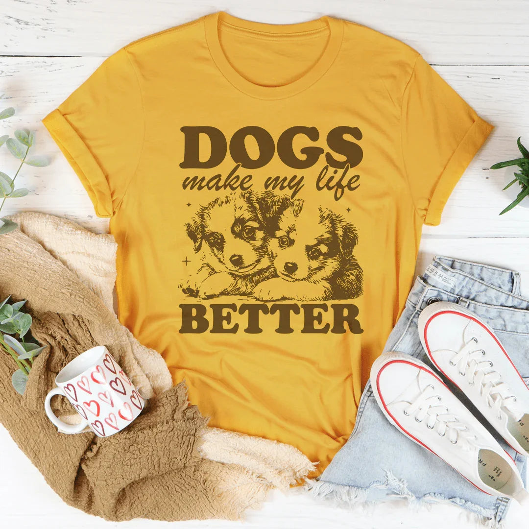 Dogs Make My Life Better Tee - WonderingCloth