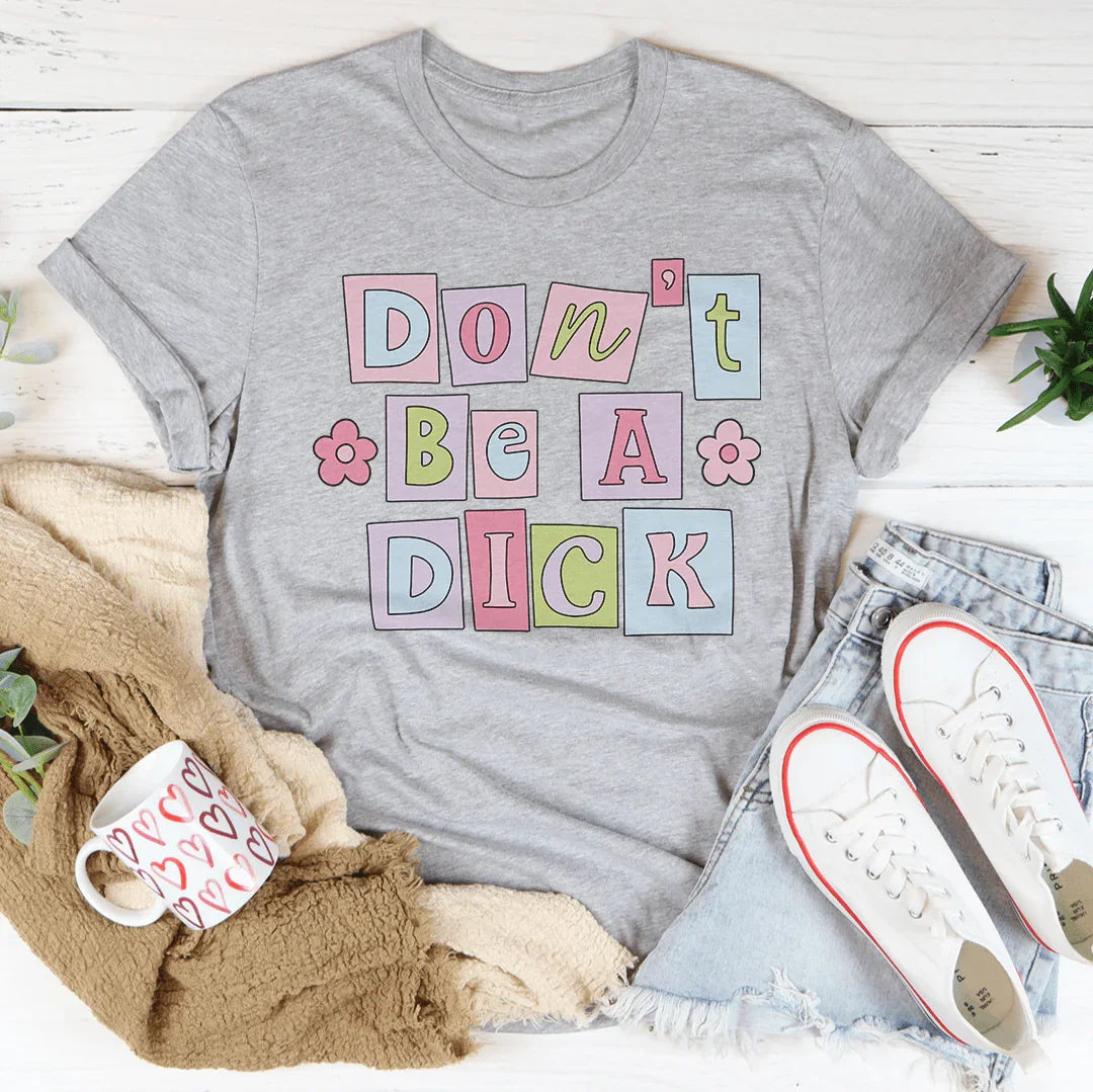 Don’t Be A D* Tee - WonderingCloth