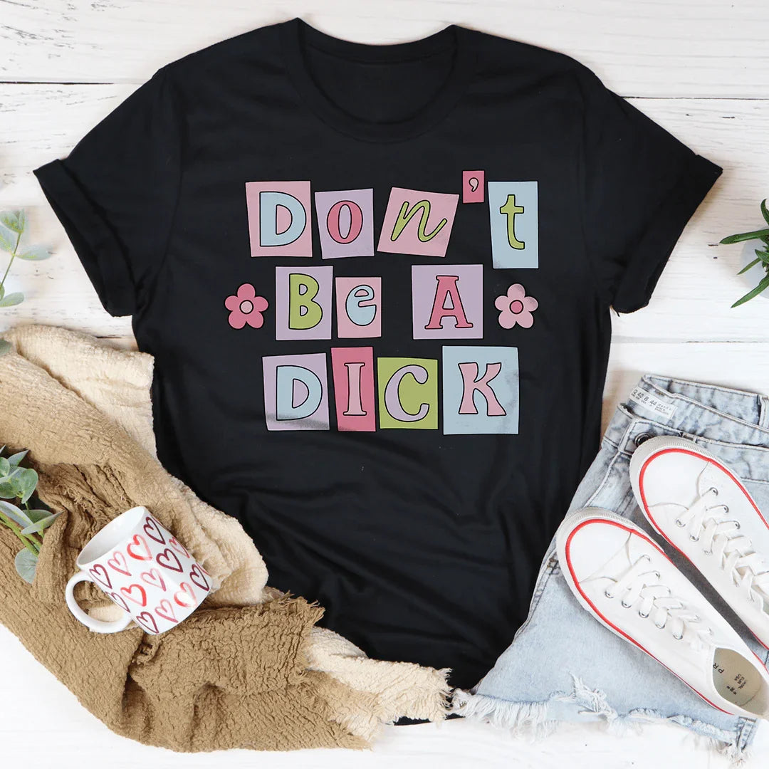 Don’t Be A D* Tee - WonderingCloth